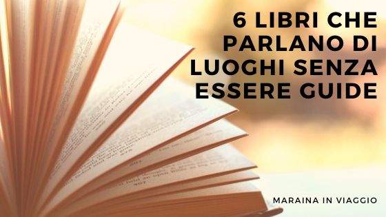 6 libri che parlano di luoghi senza essere guide